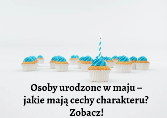 Osoby urodzone w maju – jakie mają cechy charakteru? Zobacz!