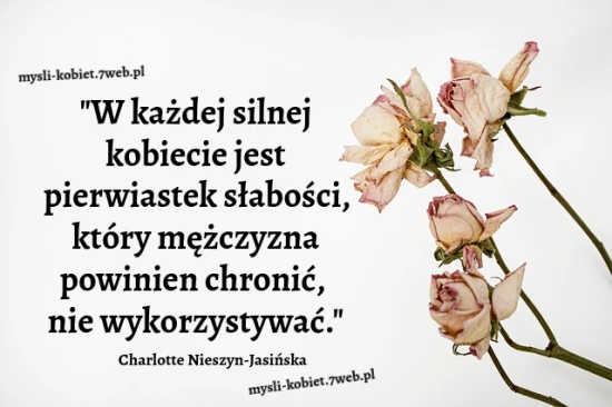 W każdej kobiecie jest pierwiastek słabości ...