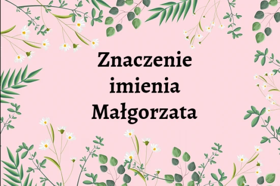 Małgorzata - znaczenie imienia