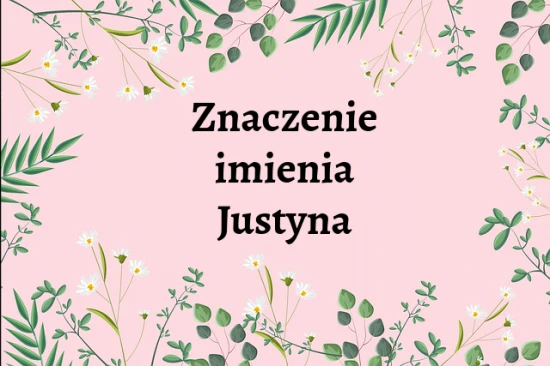 Justyna - znaczenie imienia